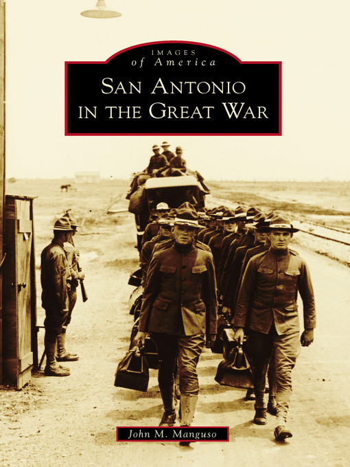 Title details for San Antonio in the Great War by John M. Manguso - Available